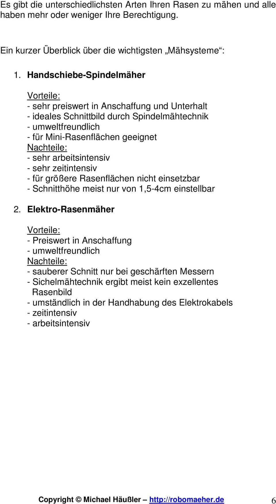 arbeitsintensiv - sehr zeitintensiv - für größere Rasenflächen nicht einsetzbar - Schnitthöhe meist nur von 1,5-4cm einstellbar 2.