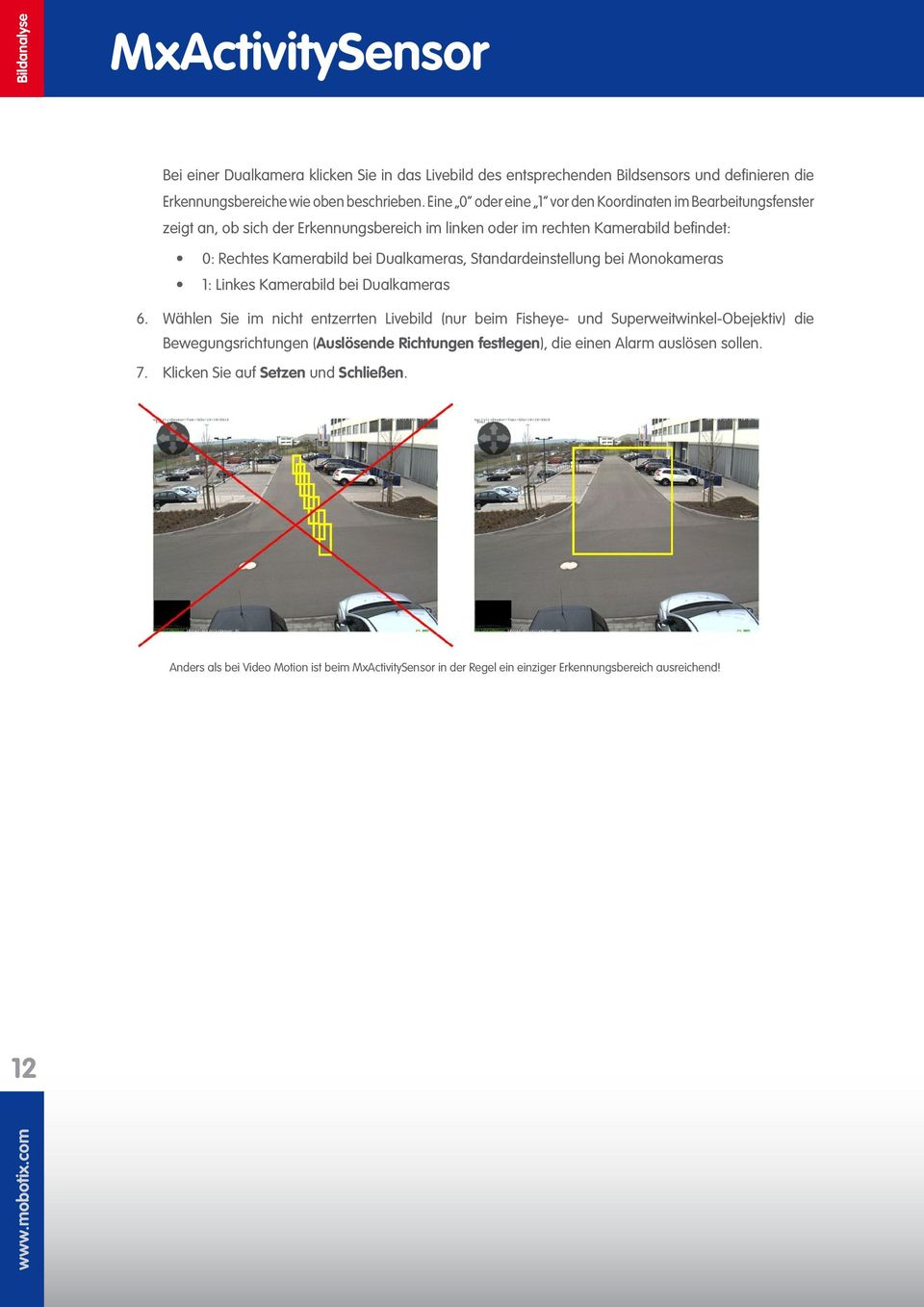 Dualkameras, Standardeinstellung bei Monokameras 1: Linkes Kamerabild bei Dualkameras 6.