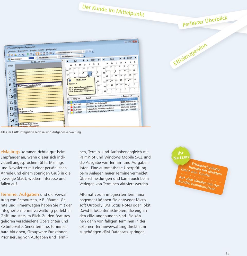 Termine, Aufgaben und die Verwaltung von Ressourcen, z.b. Räume, Geräte und Firmenwagen haben Sie mit der integrierten Terminverwaltung perfekt im Griff und stets im Blick.