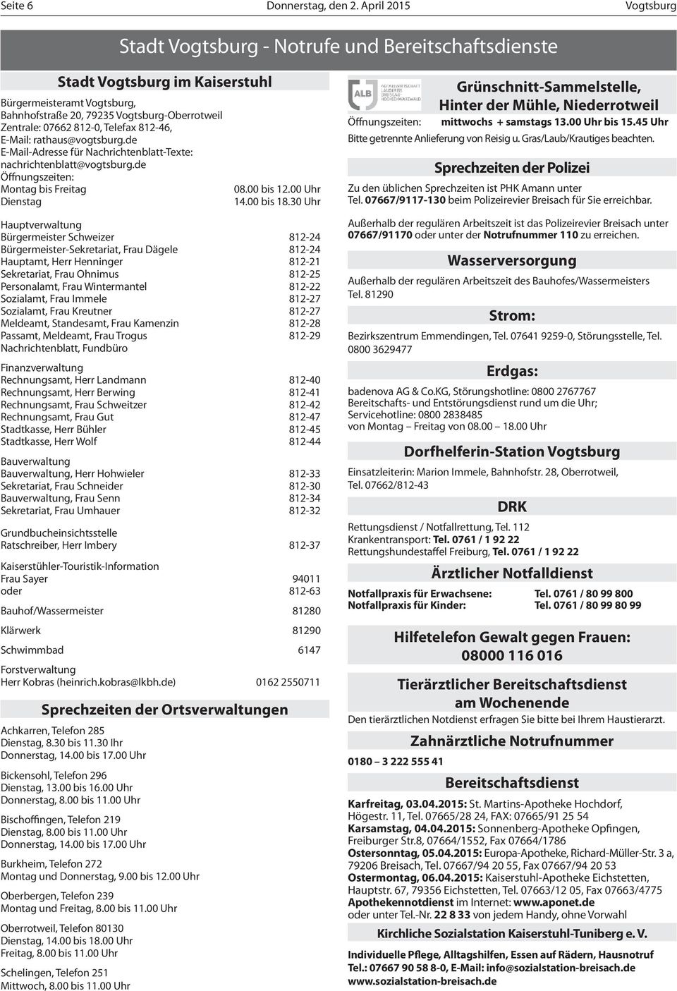 Telefax 812-46, E-Mail: rathaus@vogtsburg.de E-Mail-Adresse für Nachrichtenblatt-Texte: nachrichtenblatt@vogtsburg.de Öfnungszeiten: Montag bis Freitag Dienstag 08.00 bis 12.00 Uhr 14.00 bis 18.