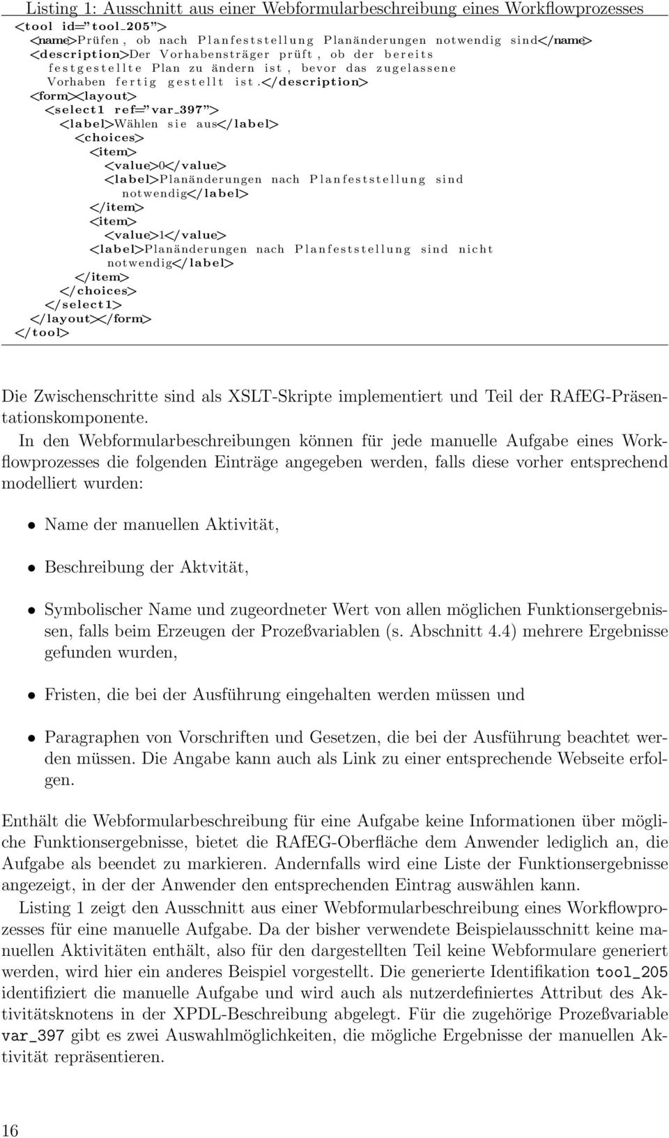 </description> <form><layout> <select1 ref= var 397 > <label>wählen s i e aus</ label> <choices> <item> <value>0</value> <label>planänderungen nach P l a n f e s t s t e l l u n g s i n d notwendig</