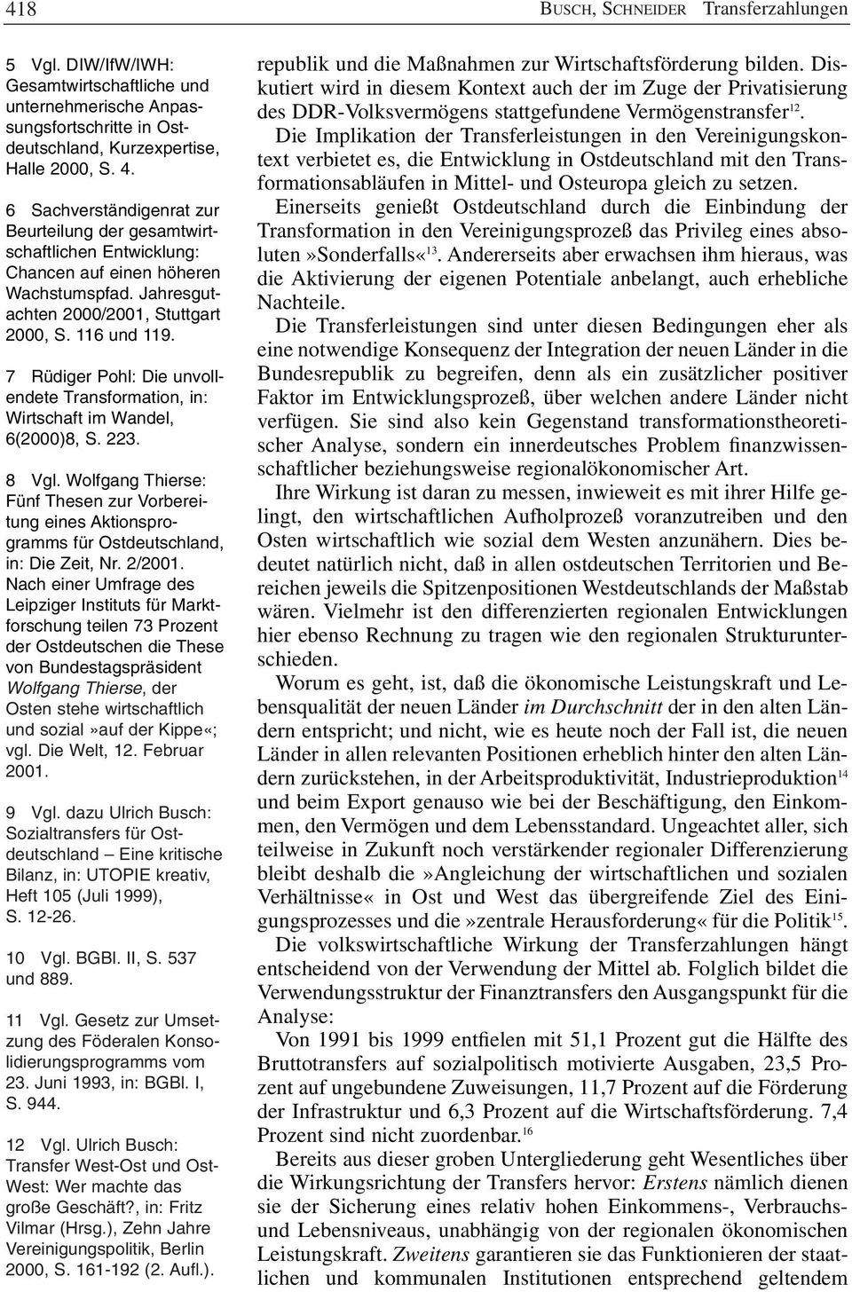 7 Rüdiger Pohl: Die unvollendete Transformation, in: Wirtschaft im Wandel, 6(2000)8, S. 223. 8 Vgl.