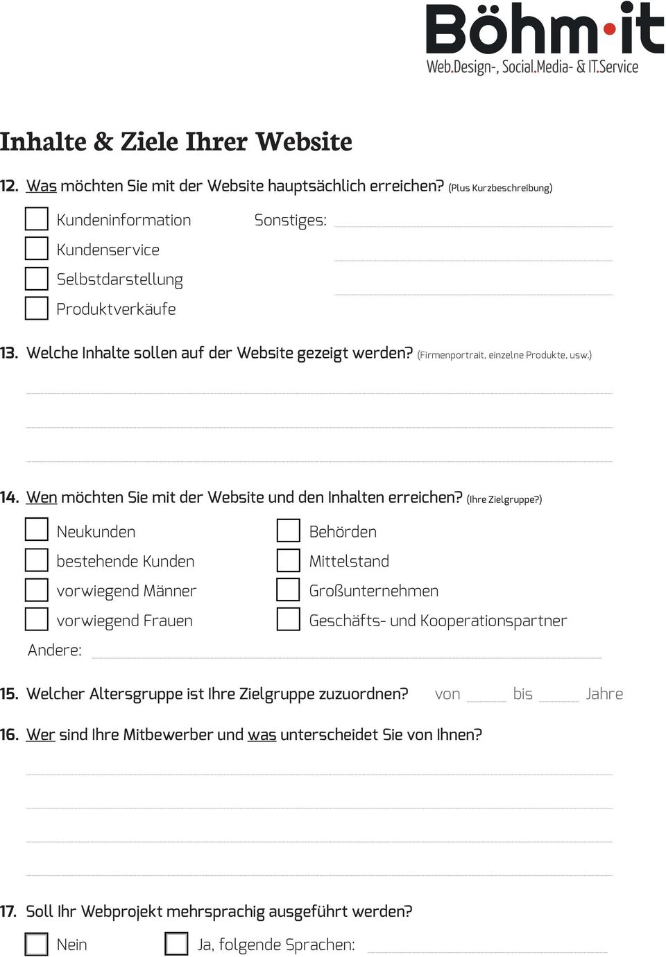 (Firmenportrait, einzelne Produkte, usw.) 14. Wen möchten Sie mit der Website und den Inhalten erreichen? (Ihre Zielgruppe?