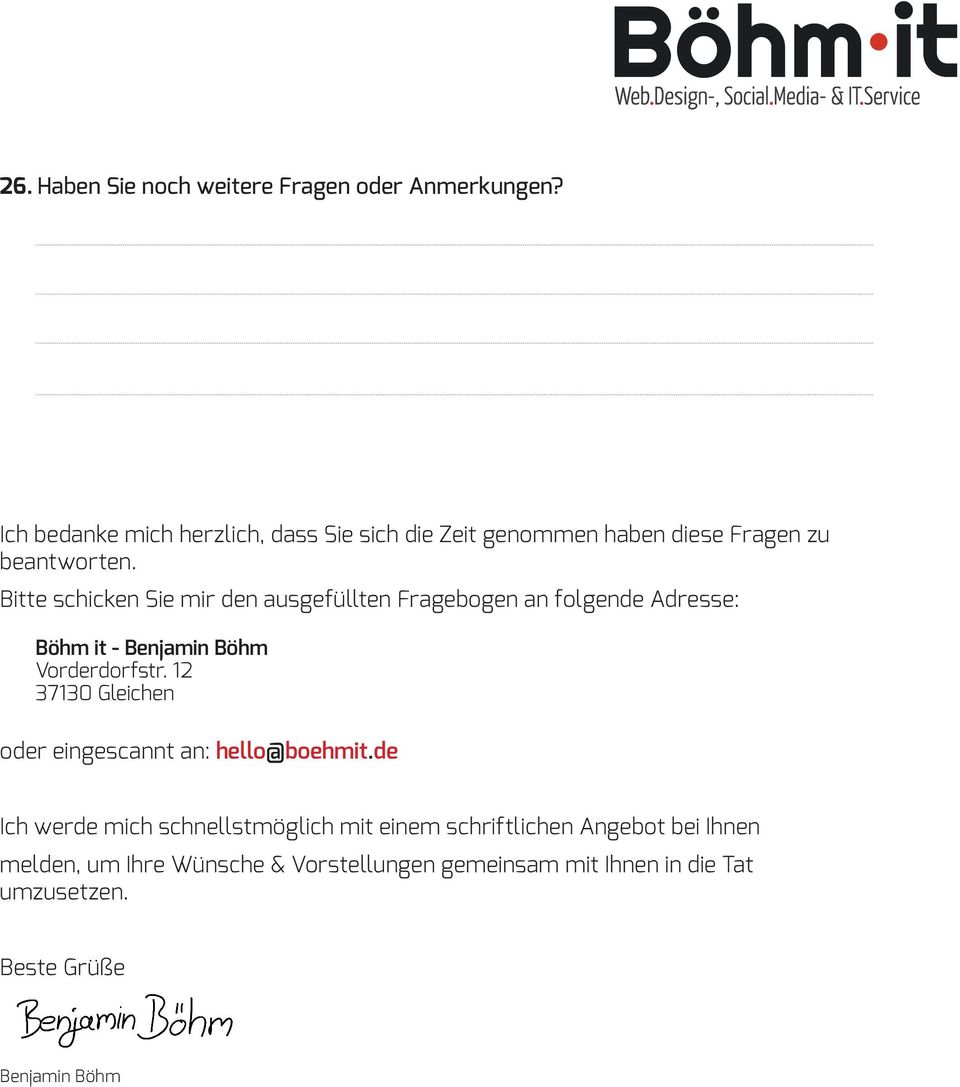 Bitte schicken Sie mir den ausgefüllten Fragebogen an folgende Adresse: Böhm it - Benjamin Böhm Vorderdorfstr.