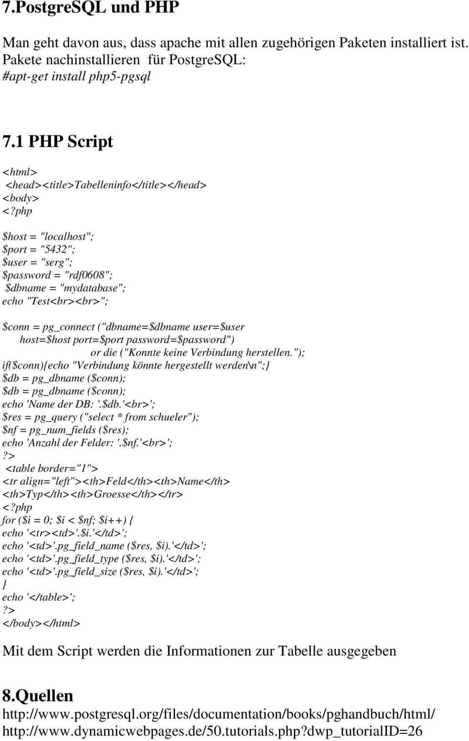php $host = "localhost"; $port = "5432"; $user = "serg"; $password = "rdf0608"; $dbname = "mydatabase"; echo "Test<br><br>"; $conn = pg_connect ("dbname=$dbname user=$user host=$host port=$port