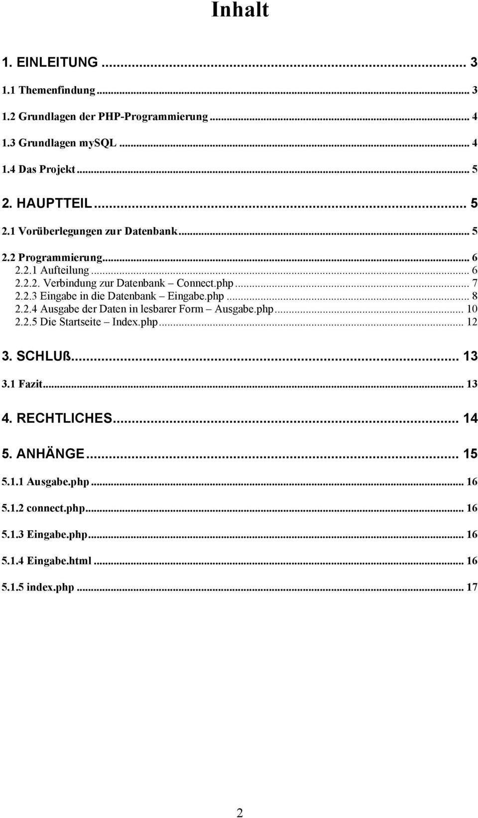 php... 8 2.2.4 Ausgabe der Daten in lesbarer Form Ausgabe.php... 10 2.2.5 Die Startseite Index.php... 12 3. SCHLUß... 13 3.1 Fazit... 13 4. RECHTLICHES.