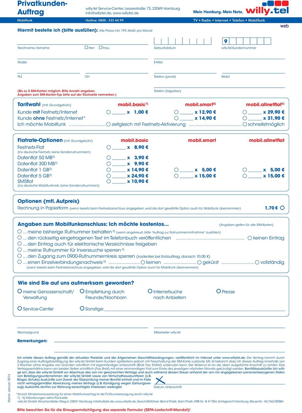 ) Tarifwahl (mtl. Grundgebühr) Telefon (tagsüber) mobil.basic1) mobil.smart2) mobil.allnetflat2) Kunde mit Festnetz/Internet 1,00 12,0 Kunde ohne Festnetz/Internet* 14,0 Ich möchte Mobilfunk.