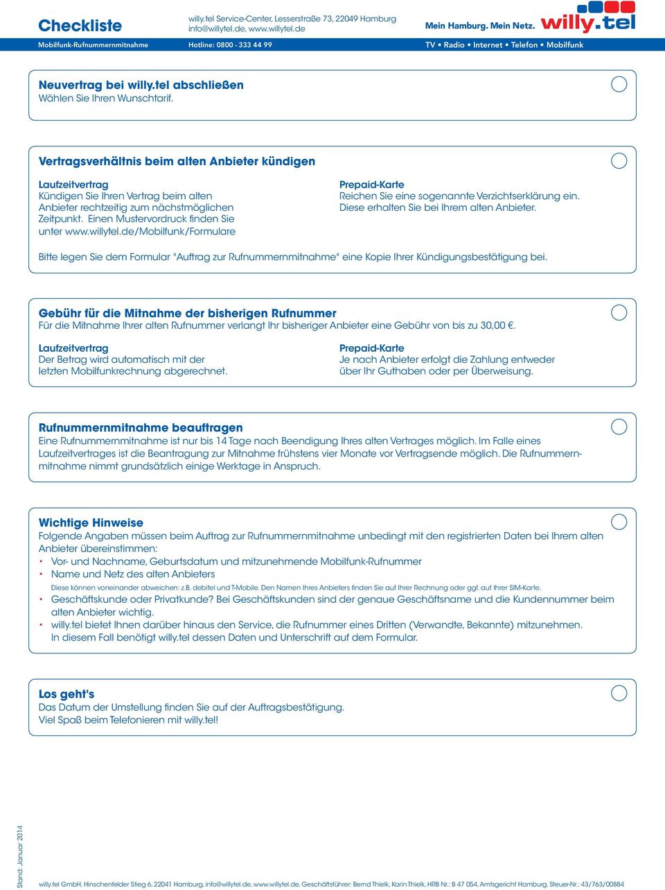 Anbieter rechtzeitig zum nächstmöglichen Diese erhalten Sie bei Ihrem alten Anbieter. Zeitpunkt. Einen Mustervordruck finden Sie unter www.willytel.