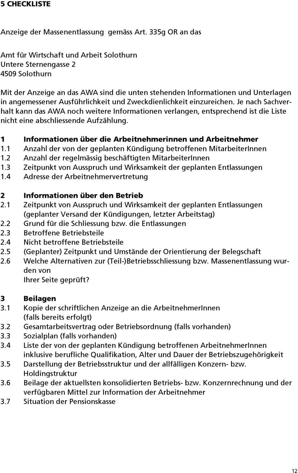 Ausführlichkeit und Zweckdienlichkeit einzureichen. Je nach Sachverhalt kann das AWA noch weitere Informationen verlangen, entsprechend ist die Liste nicht eine abschliessende Aufzählung.