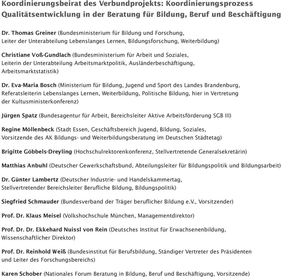 Soziales, Leiterin der Unterabteilung Arbeitsmarktpolitik, Ausländerbeschäftigung, Arbeitsmarktstatistik) Dr.