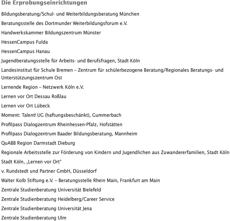 schülerbezogene Beratung/Regionales Beratungs- und Unterstützungszentrum Ost Lernende Region Netzwerk Köln e.v. Lernen vor Ort Dessau Roßlau Lernen vor Ort Lübeck Moment: Talent!