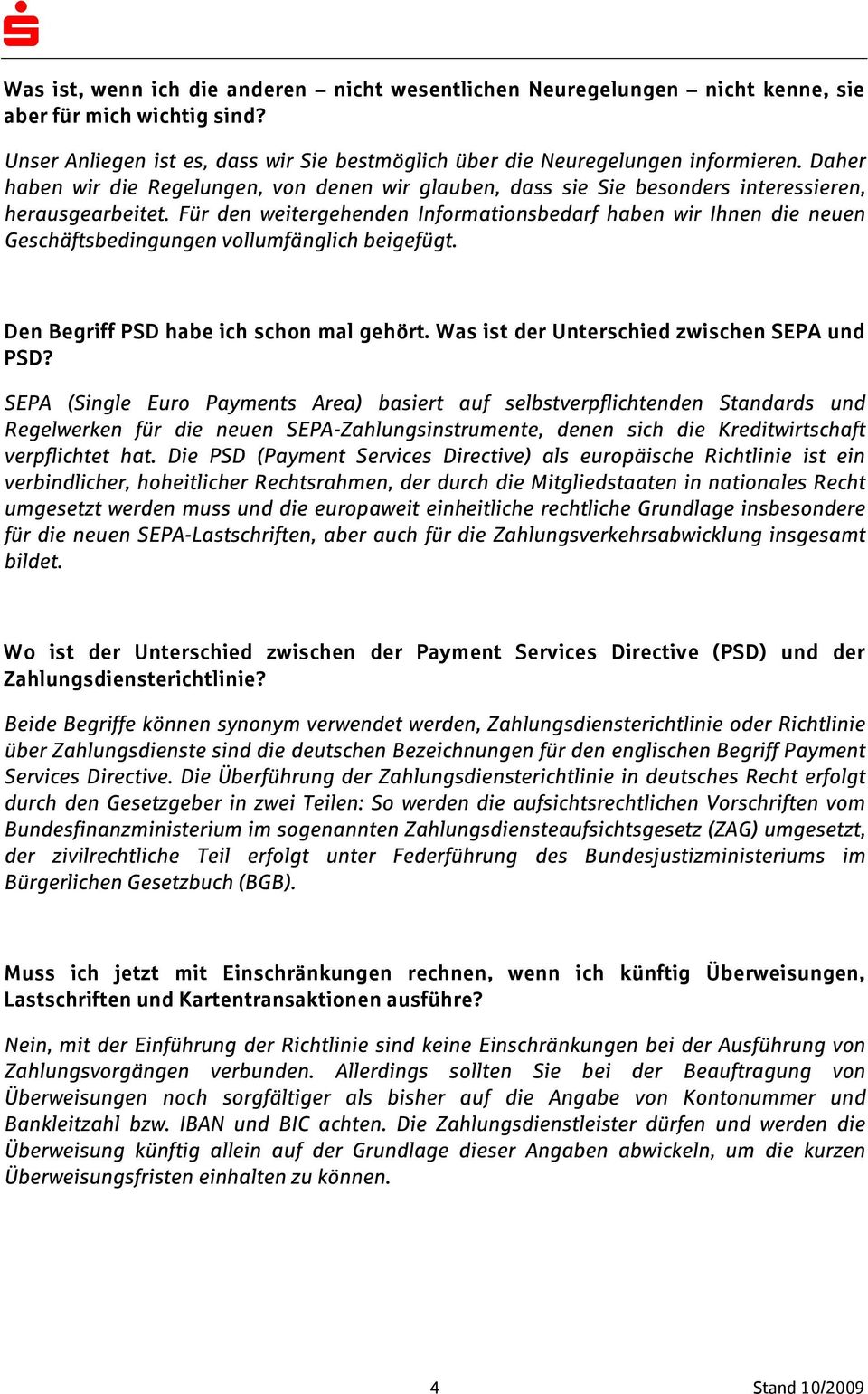 Für den weitergehenden Informationsbedarf haben wir Ihnen die neuen Geschäftsbedingungen vollumfänglich beigefügt. Den Begriff PSD habe ich schon mal gehört.