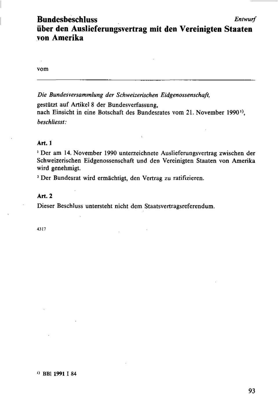 l 1 Der am 14, November 1990 unterzeichnete Auslieferungsvertrag zwischen der Schweizerischen Eidgenossenschaft und den Vereinigten Staaten von Amerika