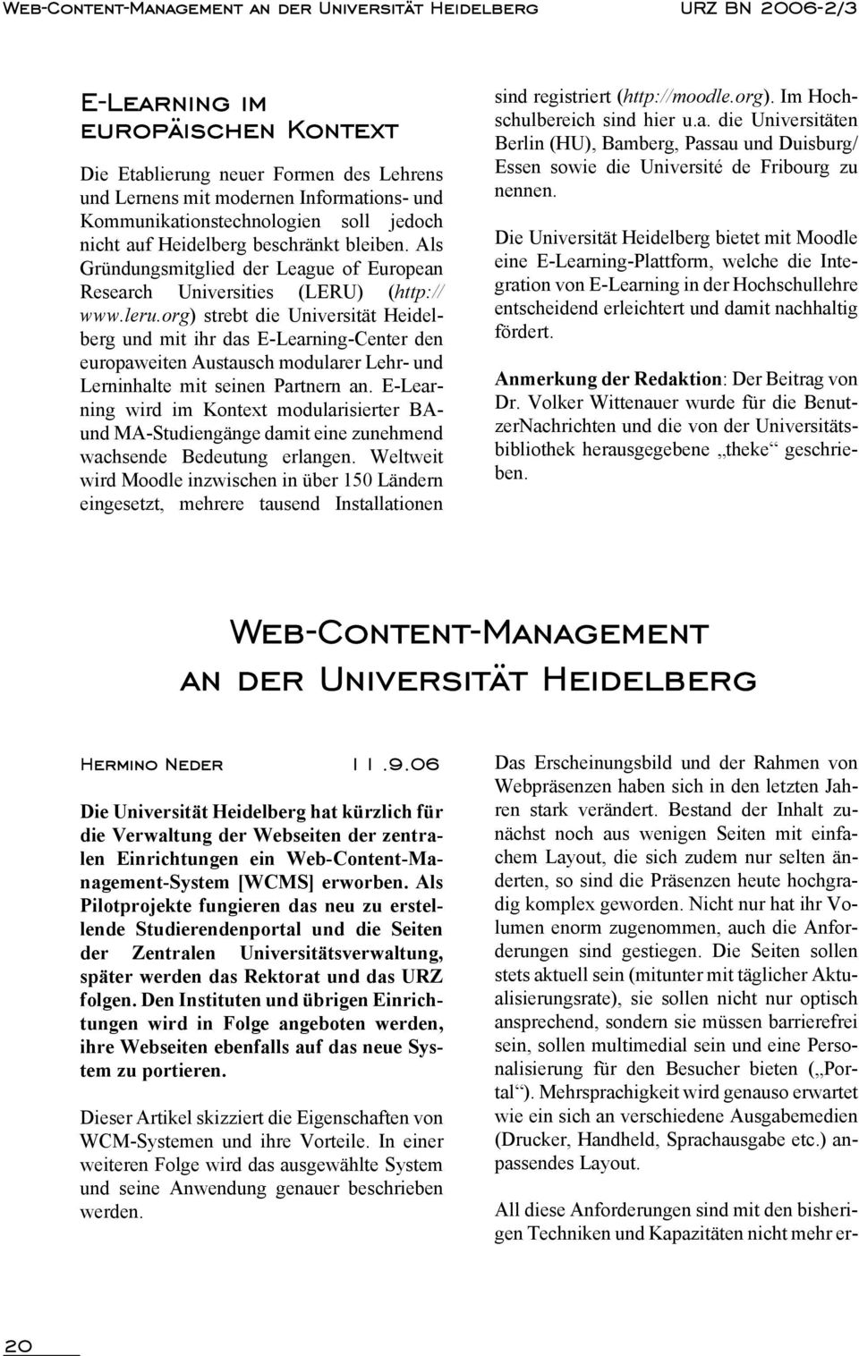 org) strebt die Universität Heidelberg und mit ihr das E-Learning-Center den europaweiten Austausch modularer Lehr- und Lerninhalte mit seinen Partnern an.