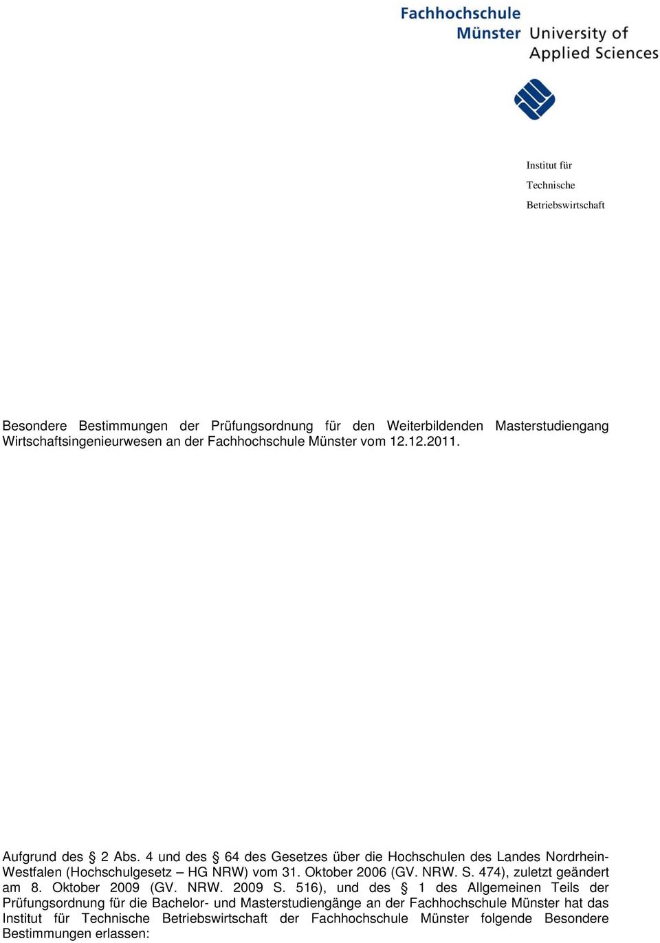 4 und des 64 des Gesetzes über die Hochschulen des Landes Nordrhein- Westfalen (Hochschulgesetz HG NRW) vom 31. Oktober 2006 (GV. NRW. S.