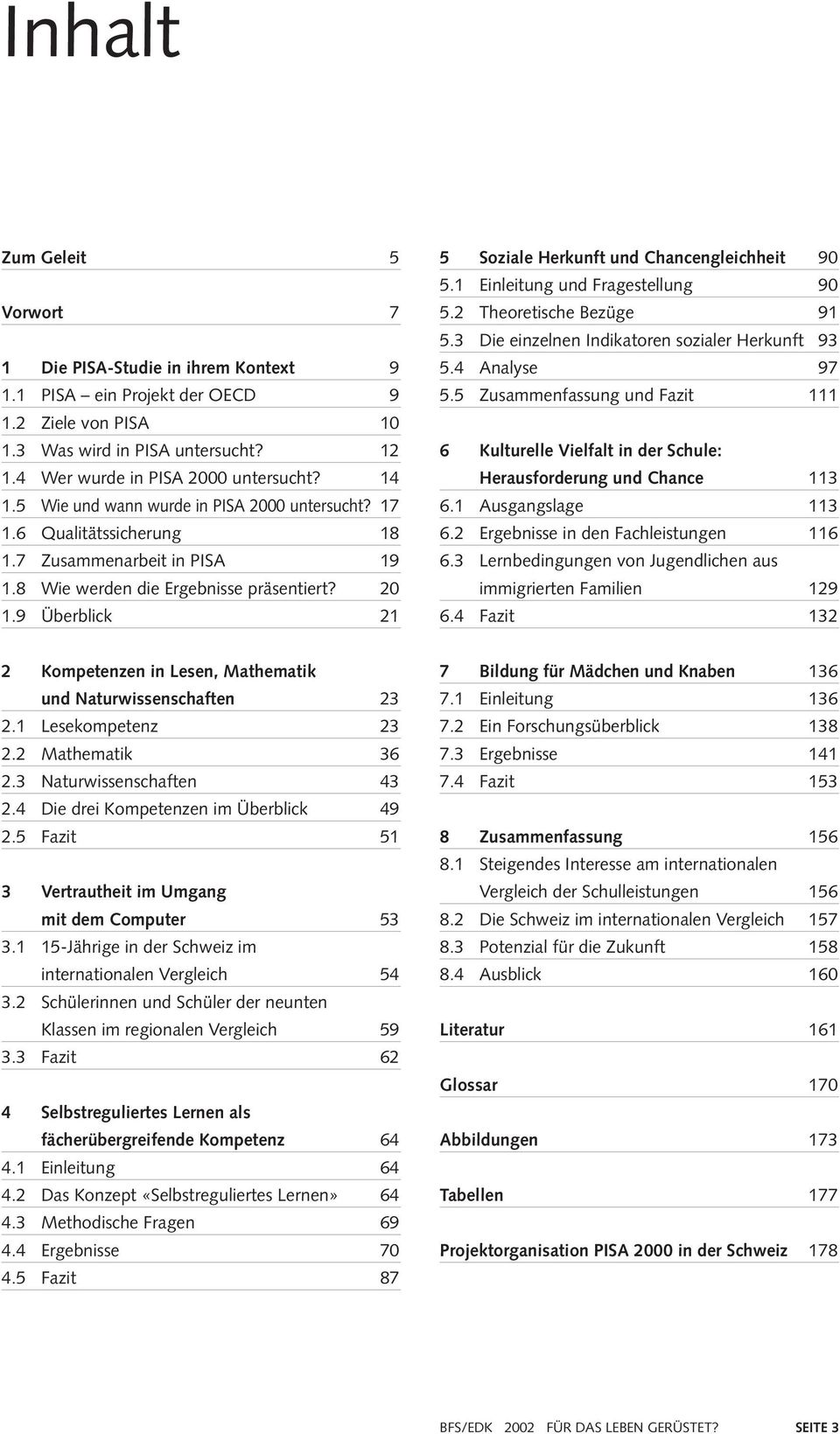 9 Überblick 21 5 Soziale Herkunft und Chancengleichheit 90 5.1 Einleitung und Fragestellung 90 5.2 Theoretische Bezüge 91 5.3 Die einzelnen Indikatoren sozialer Herkunft 93 5.4 Analyse 97 5.