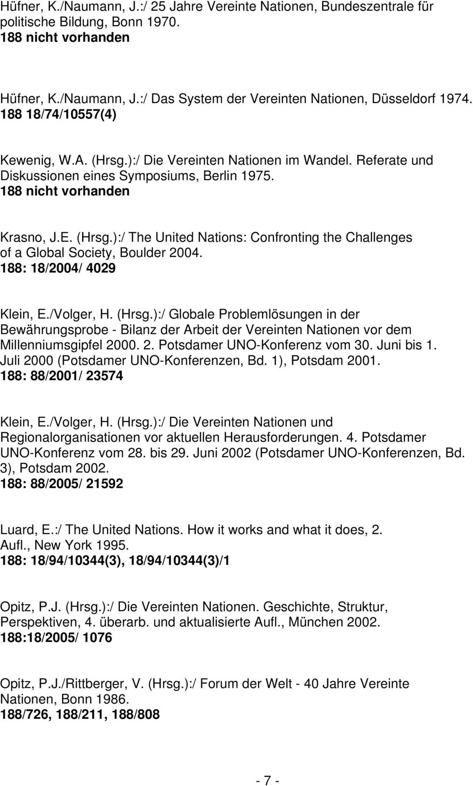 188: 18/2004/ 4029 Klein, E./Volger, H. (Hrsg.):/ Globale Problemlösungen in der Bewährungsprobe - Bilanz der Arbeit der Vereinten Nationen vor dem Millenniumsgipfel 2000. 2. Potsdamer UNO-Konferenz vom 30.