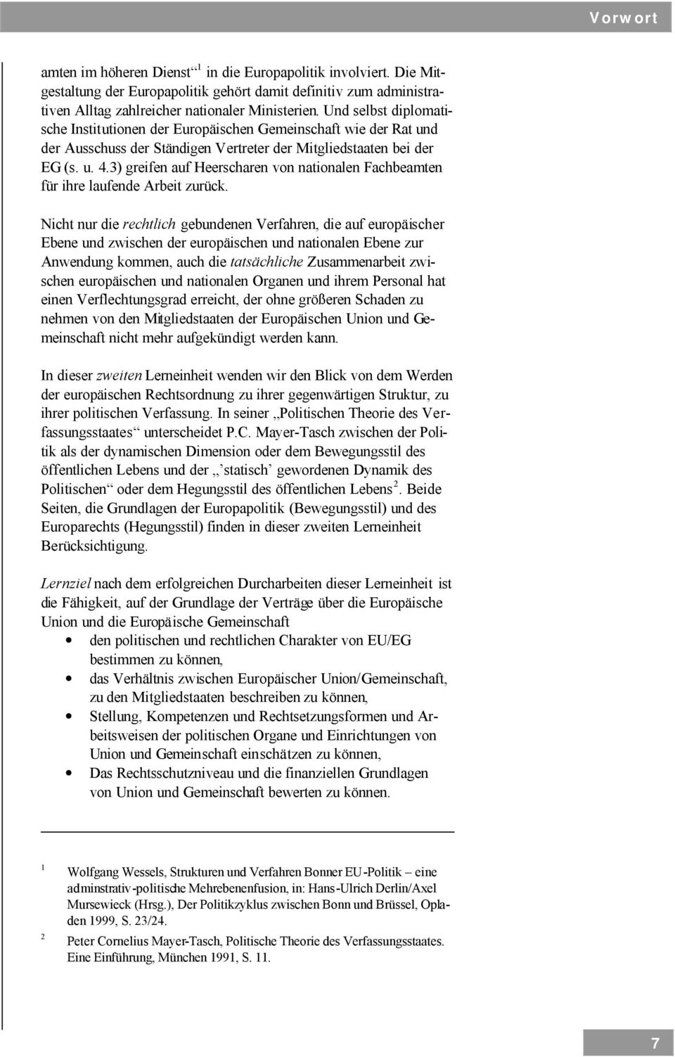 3) greifen auf Heerscharen von nationalen Fachbeamten für ihre laufende Arbeit zurück.