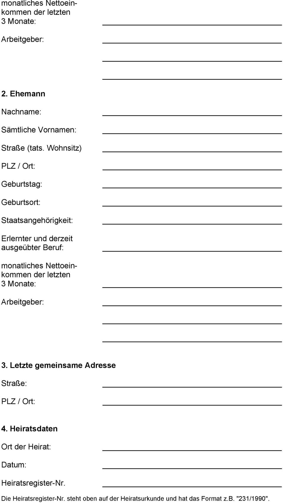 Nettoeinkommen der letzten 3 Monate: Arbeitgeber: 3. Letzte gemeinsame Adresse Straße: PLZ / Ort: 4.