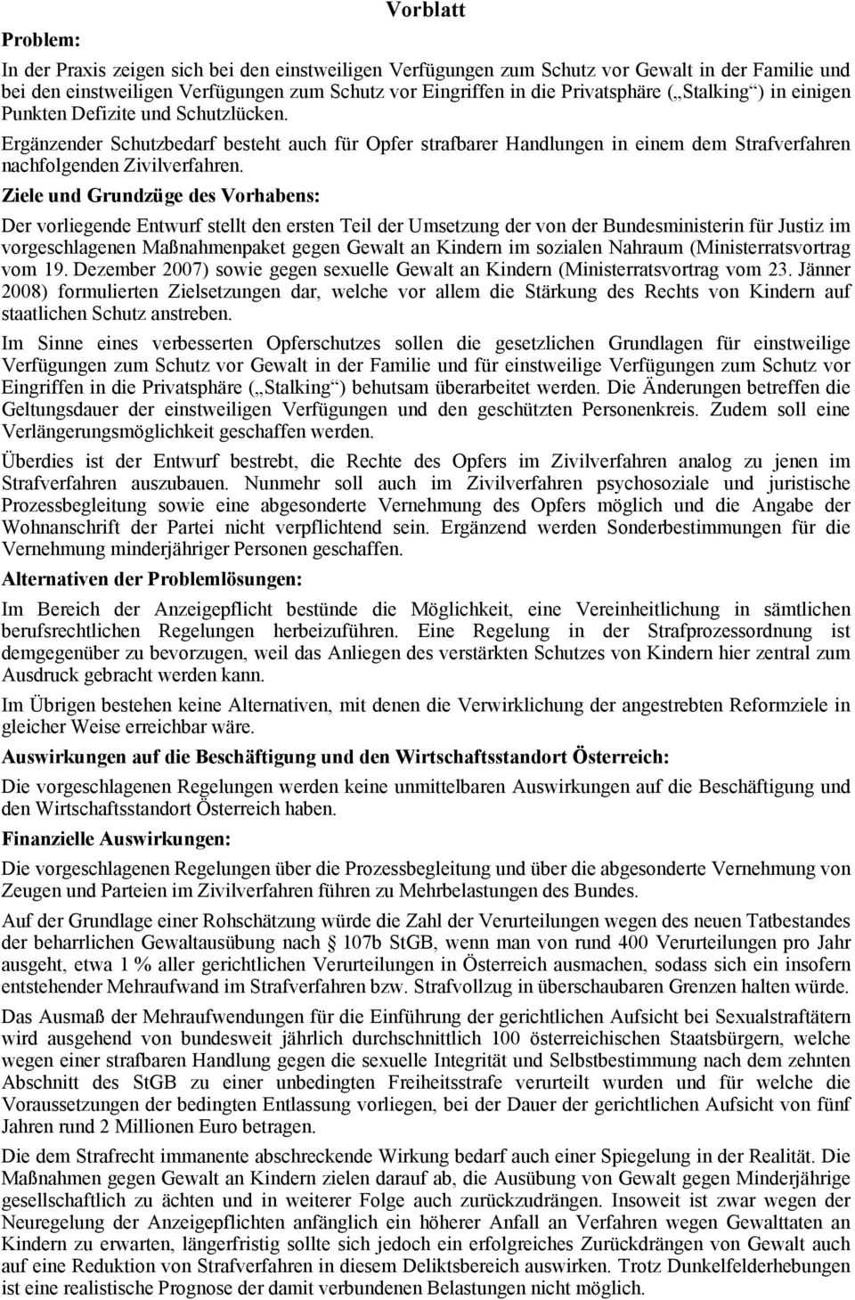 Ziele und Grundzüge des Vorhabens: Der vorliegende Entwurf stellt den ersten Teil der Umsetzung der von der Bundesministerin für Justiz im vorgeschlagenen Maßnahmenpaket gegen Gewalt an Kindern im