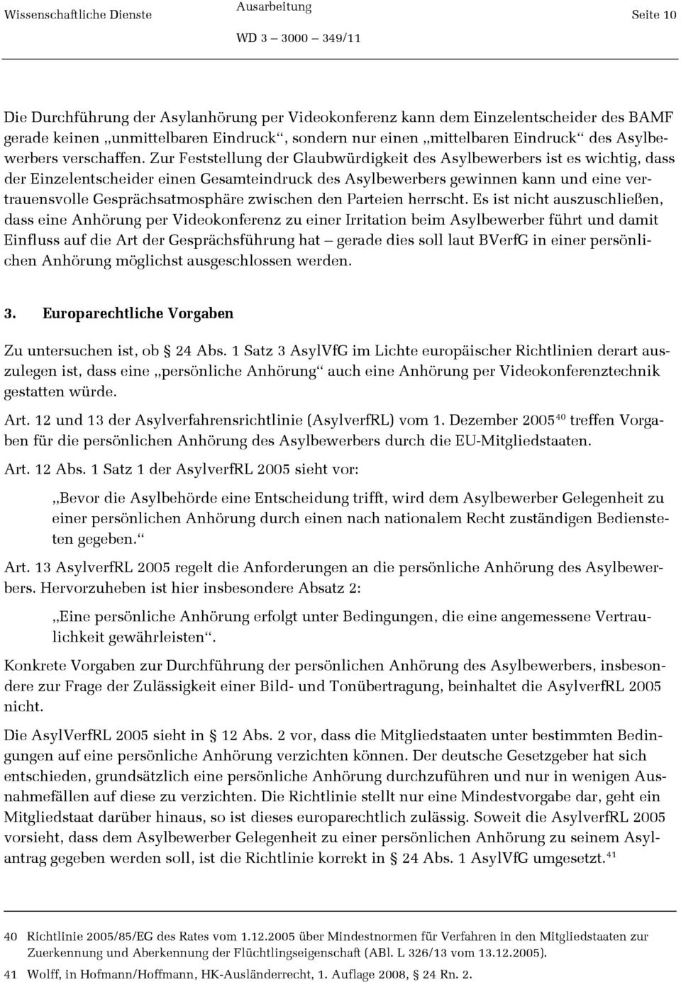 Zur Feststellung der Glaubwürdigkeit des Asylbewerbers ist es wichtig, dass der Einzelentscheider einen Gesamteindruck des Asylbewerbers gewinnen kann und eine vertrauensvolle Gesprächsatmosphäre