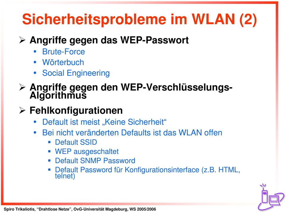 ist meist Keine Sicherheit Bei nicht veränderten Defaults ist das WLAN offen Default SSID WEP