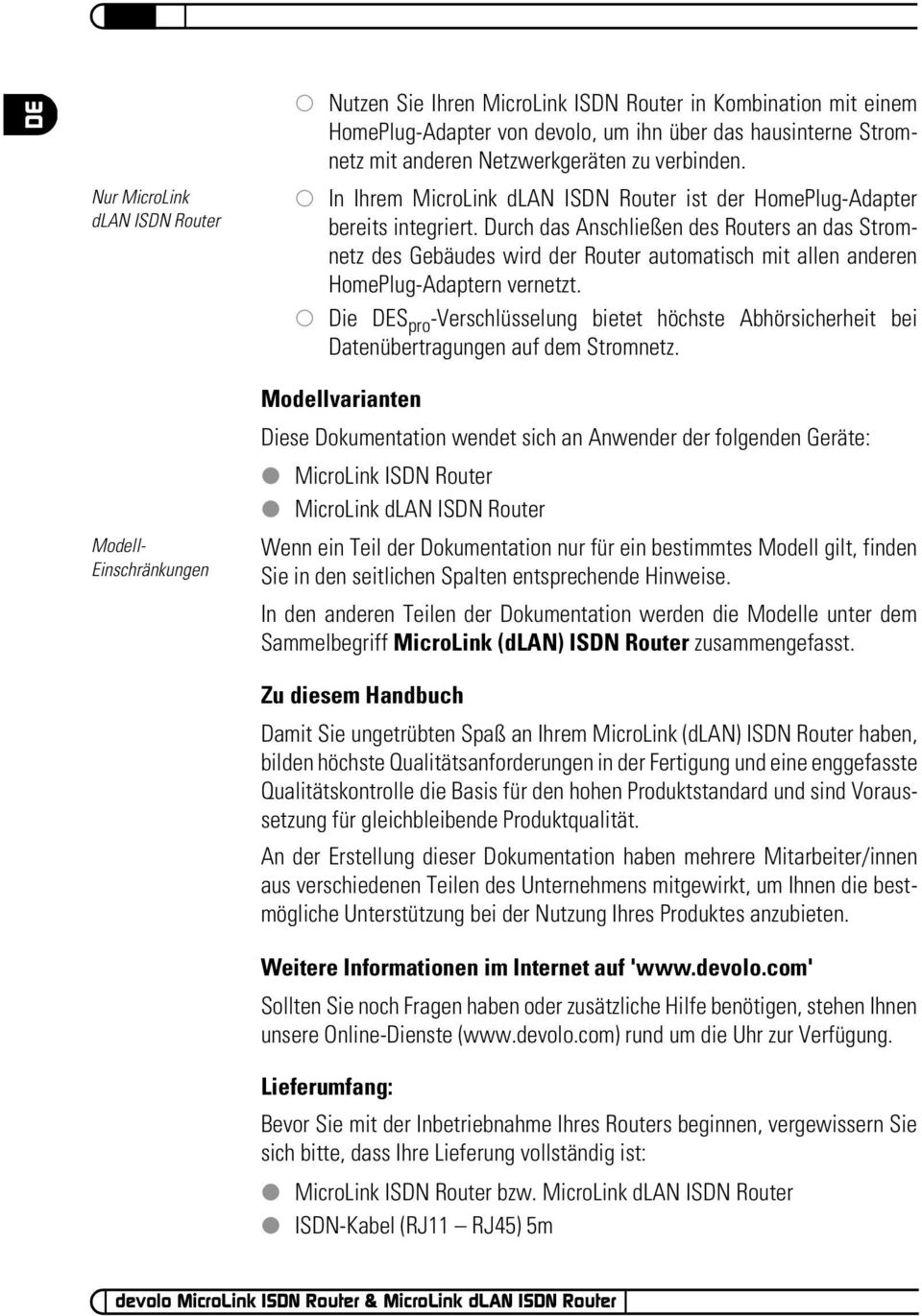 Durch das Anschließen des Routers an das Stromnetz des Gebäudes wird der Router automatisch mit allen anderen HomePlug-Adaptern vernetzt.