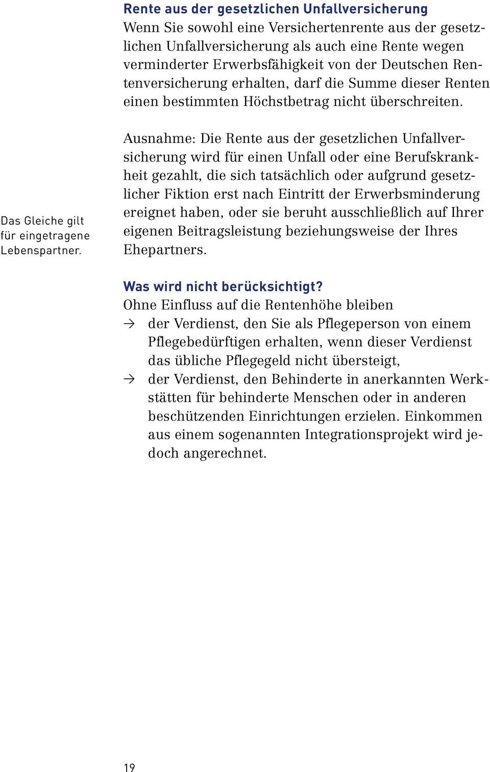 Ausnahme: Die Rente aus der gesetzlichen Unfallver sicherung wird für einen Unfall oder eine Berufskrankheit gezahlt, die sich tatsächlich oder aufgrund gesetz licher Fiktion erst nach Eintritt der