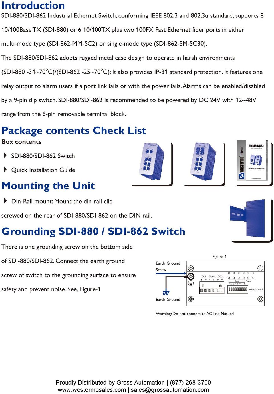The SDI-880/SDI-862 adopts rugged metal case design to operate in harsh environments (SDI-880-34~70 o C)/(SDI-862-25~70 o C); It also provides IP-31 standard protection.