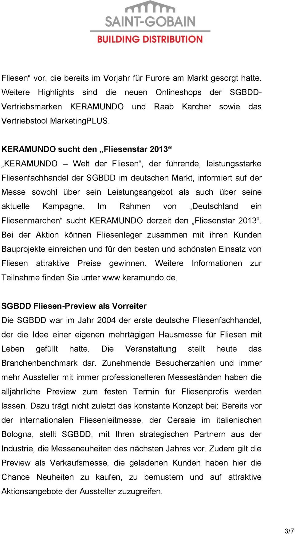 KERAMUNDO sucht den Fliesenstar 2013 KERAMUNDO Welt der Fliesen, der führende, leistungsstarke Fliesenfachhandel der SGBDD im deutschen Markt, informiert auf der Messe sowohl über sein
