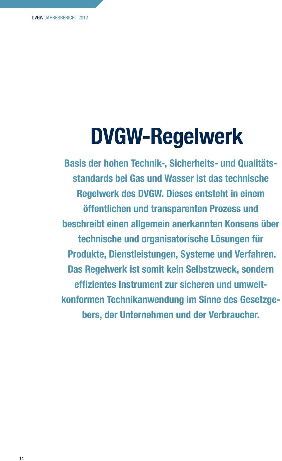 Dieses entsteht in einem öffentlichen und transparenten Prozess und beschreibt einen allgemein anerkannten Konsens über technische und