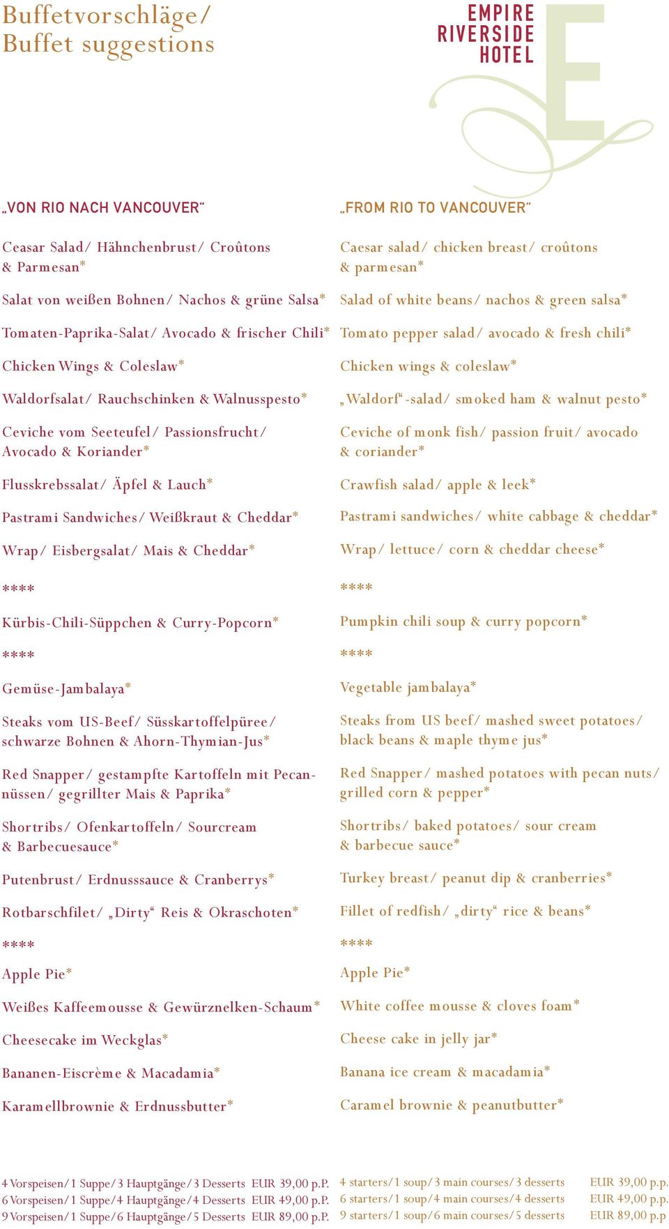 & Cheddar* Wrap/ Eisbergsalat/ Mais & Cheddar* Kürbis-Chili-Süppchen & Curry-Popcorn* Gemüse-Jambalaya* Steaks vom US-Beef/ Süsskartoffelpüree/ schwarze Bohnen & Ahorn-Thymian-Jus* Red Snapper/