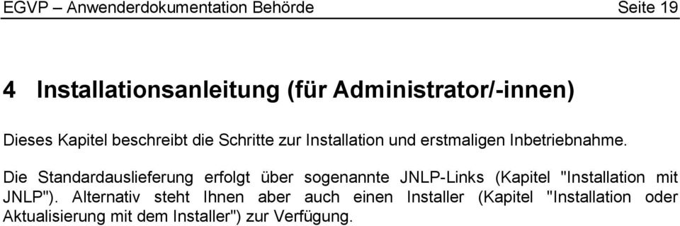 Die Standardauslieferung erfolgt über sogenannte JNLP-Links (Kapitel "Installation mit JNLP").
