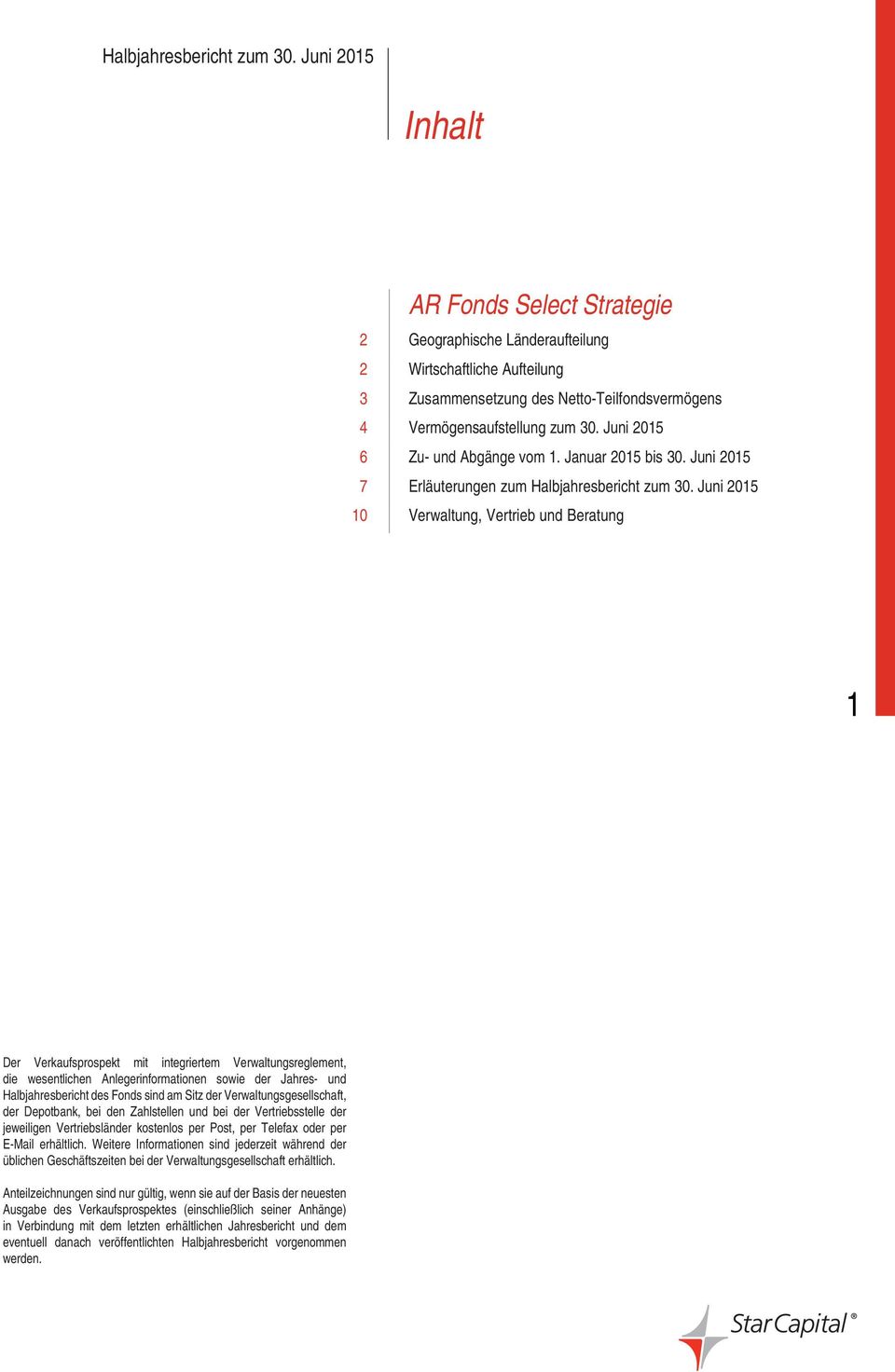Juni 2015 10 Verwaltung, Vertrieb und Beratung 1 Der Verkaufsprospekt mit integriertem Verwaltungsreglement, die wesentlichen Anlegerinformationen sowie der Jahres- und Halbjahresbericht des Fonds