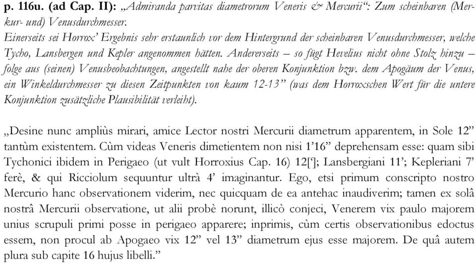 Andererseits so fügt Hevelius nicht ohne Stolz hinzu folge aus (seinen) Venusbeobachtungen, angestellt nahe der oberen Konjunktion bzw.