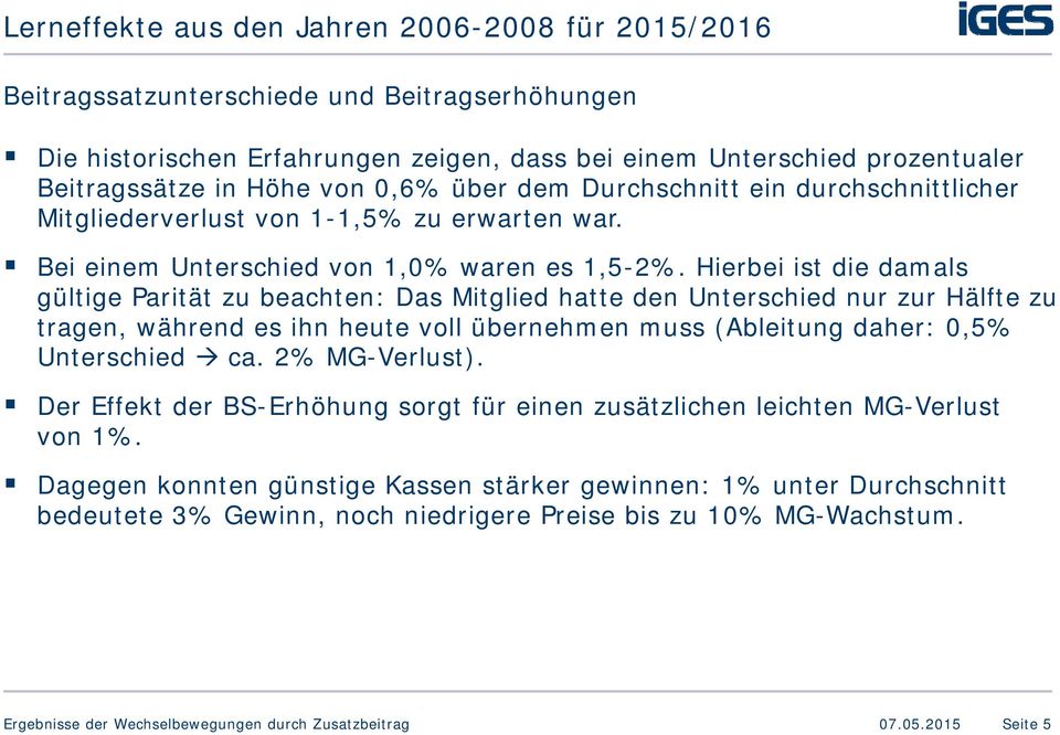 Hierbei ist die damals gültige Parität zu beachten: Das Mitglied hatte den Unterschied nur zur Hälfte zu tragen, während es ihn heute voll übernehmen muss (Ableitung daher: 0,5% Unterschied ca.