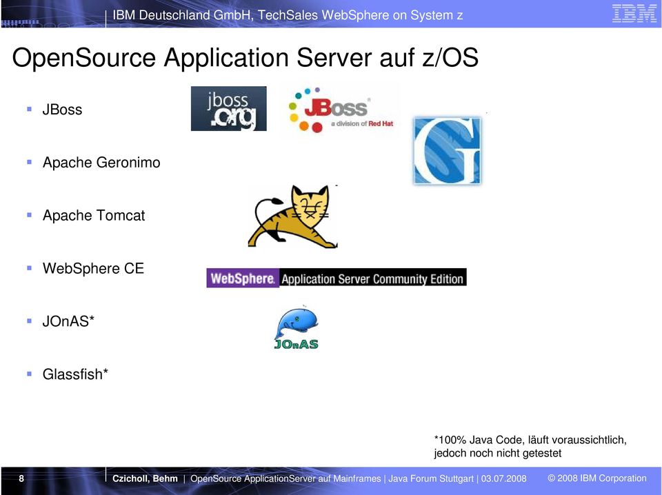 WebSphere CE JOnAS* Glassfish* *100% Java