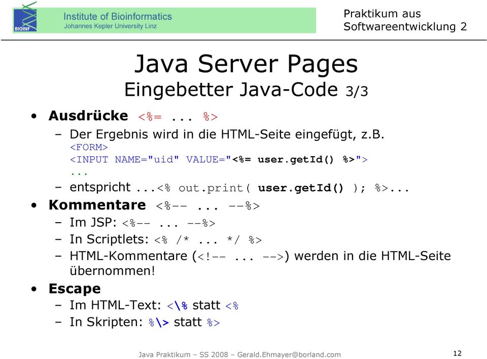 getid() %>">... entspricht...<% out.print( user.getid() ); %>... Kommentare <%--... --%> Im JSP: <%--.