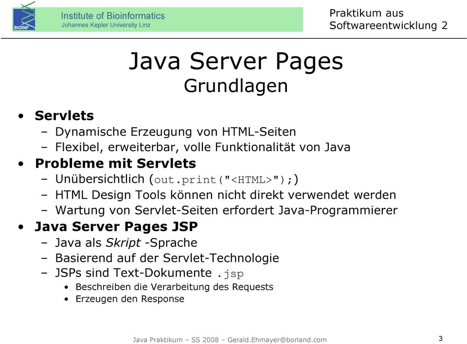 print("<html>");) HTML Design Tools können nicht direkt verwendet werden Wartung von Servlet-Seiten erfordert