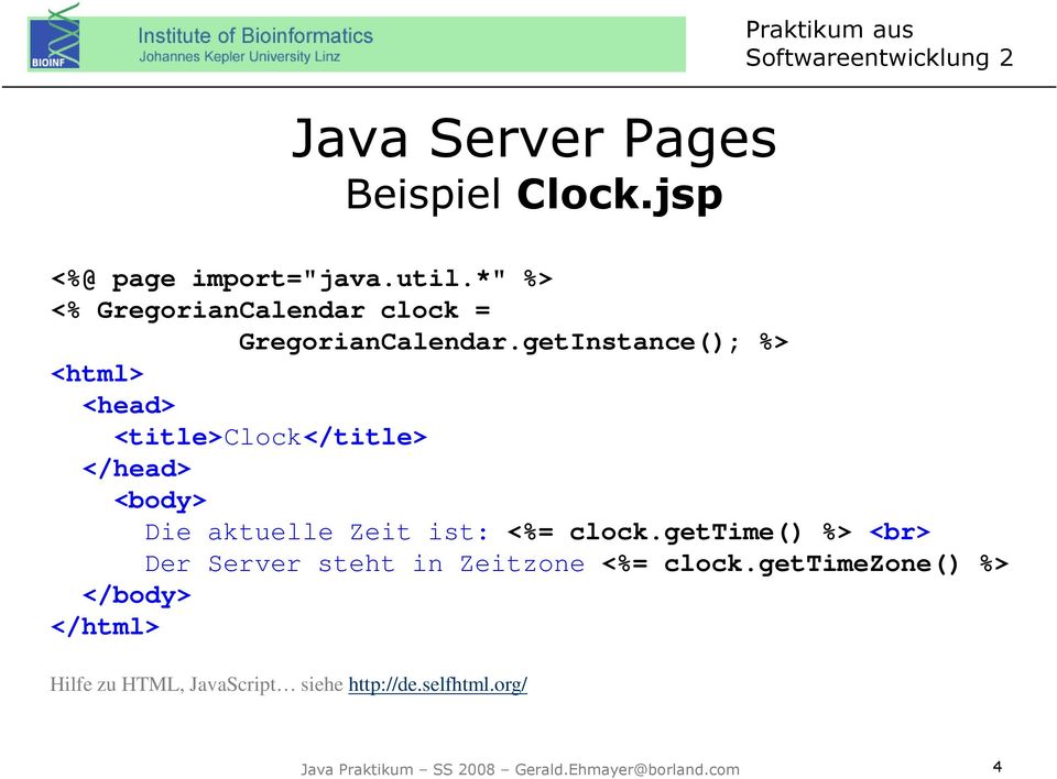 getInstance(); %> <html> <head> <title>clock</title> </head> <body> Die aktuelle Zeit ist:
