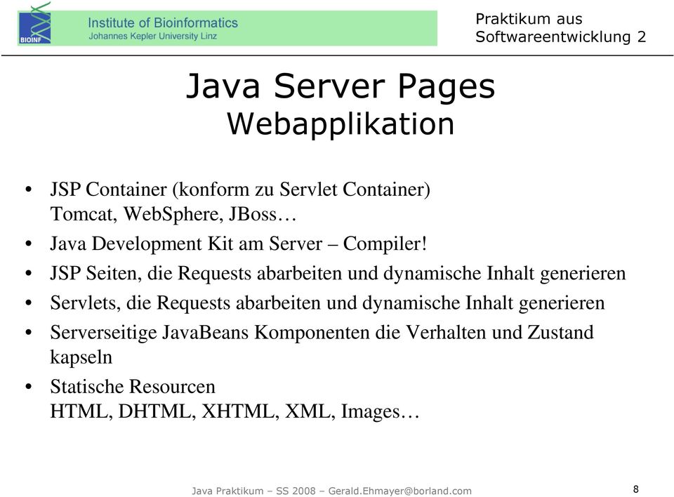 JSP Seiten, die Requests abarbeiten und dynamische Inhalt generieren Servlets, die Requests