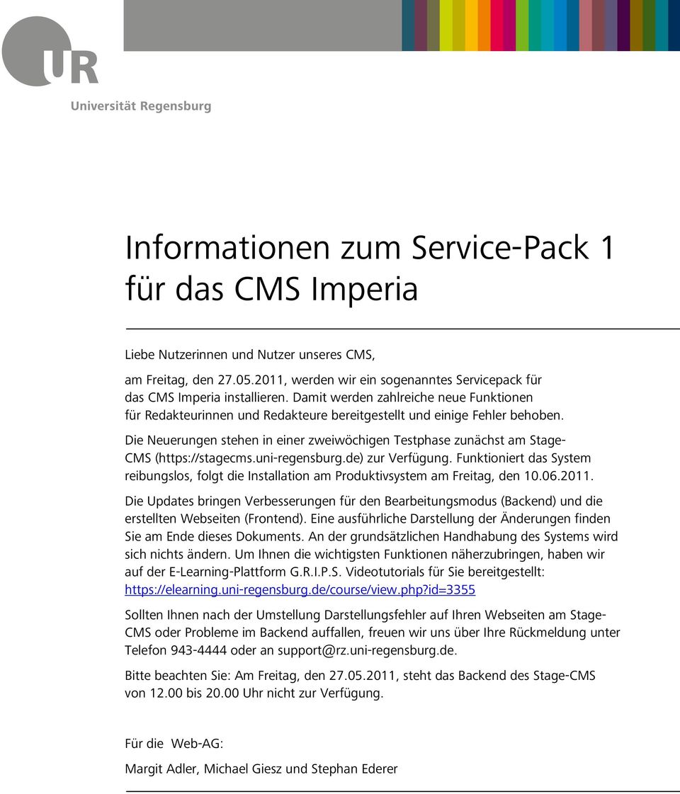 Die Neuerungen stehen in einer zweiwöchigen Testphase zunächst am Stage- CMS (https://stagecms.uni-regensburg.de) zur Verfügung.