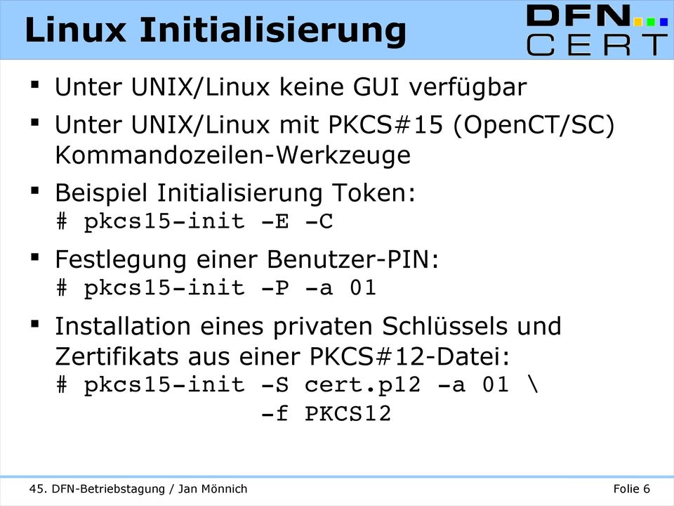 Festlegung einer Benutzer-PIN: # pkcs15 init P a 01 Installation eines privaten