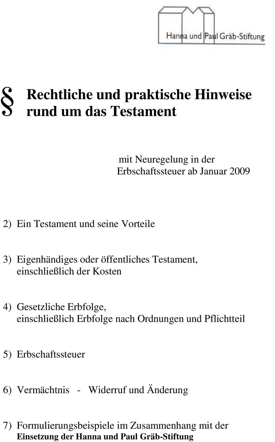 Gesetzliche Erbfolge, einschließlich Erbfolge nach Ordnungen und Pflichtteil 5) Erbschaftssteuer 6) Vermächtnis