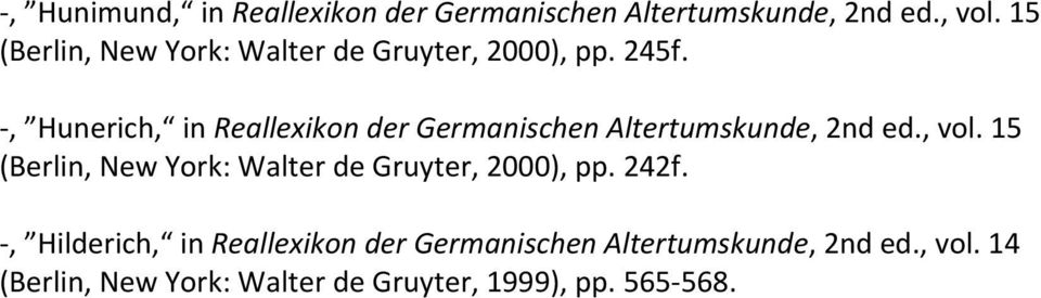 , Hunerich, in Reallexikon der Germanischen Altertumskunde, 2nd ed., vol.