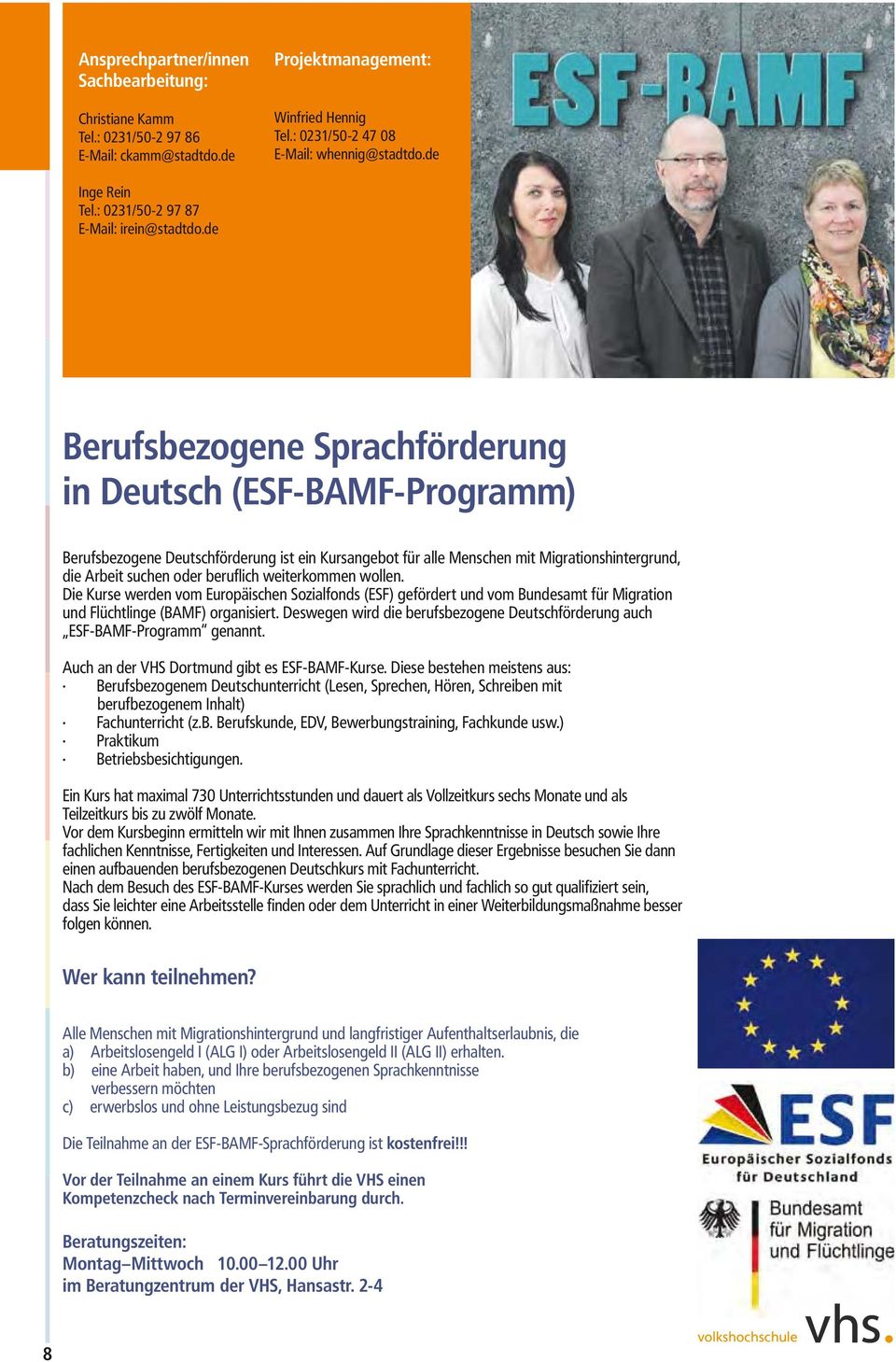 de Berufsbezogene Sprachförderung in Deutsch (ESF-BAMF-Programm) Berufsbezogene Deutschförderung ist ein Kursangebot für alle Menschen mit Migrationshintergrund, die Arbeit suchen oder beruflich