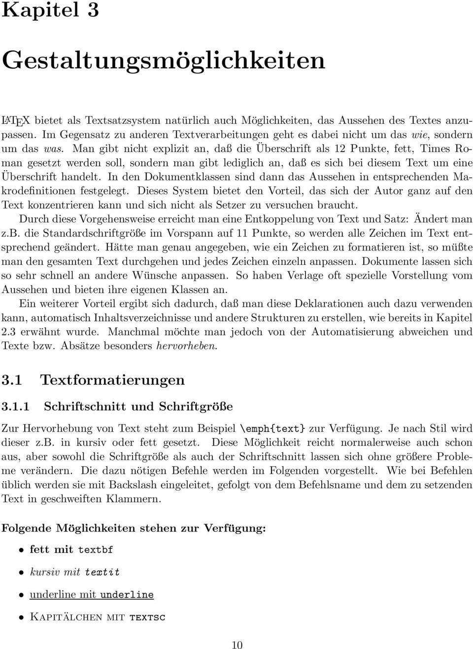 Man gibt nicht explizit an, daß die Überschrift als 12 Punkte, fett, Times Roman gesetzt werden soll, sondern man gibt lediglich an, daß es sich bei diesem Text um eine Überschrift handelt.