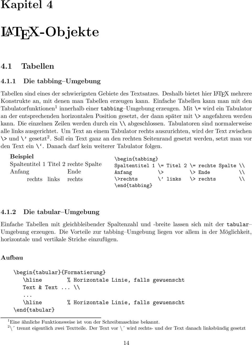 Mit \= wird ein Tabulator an der entsprechenden horizontalen Position gesetzt, der dann später mit \> angefahren werden kann. Die einzelnen Zeilen werden durch ein \\ abgeschlossen.