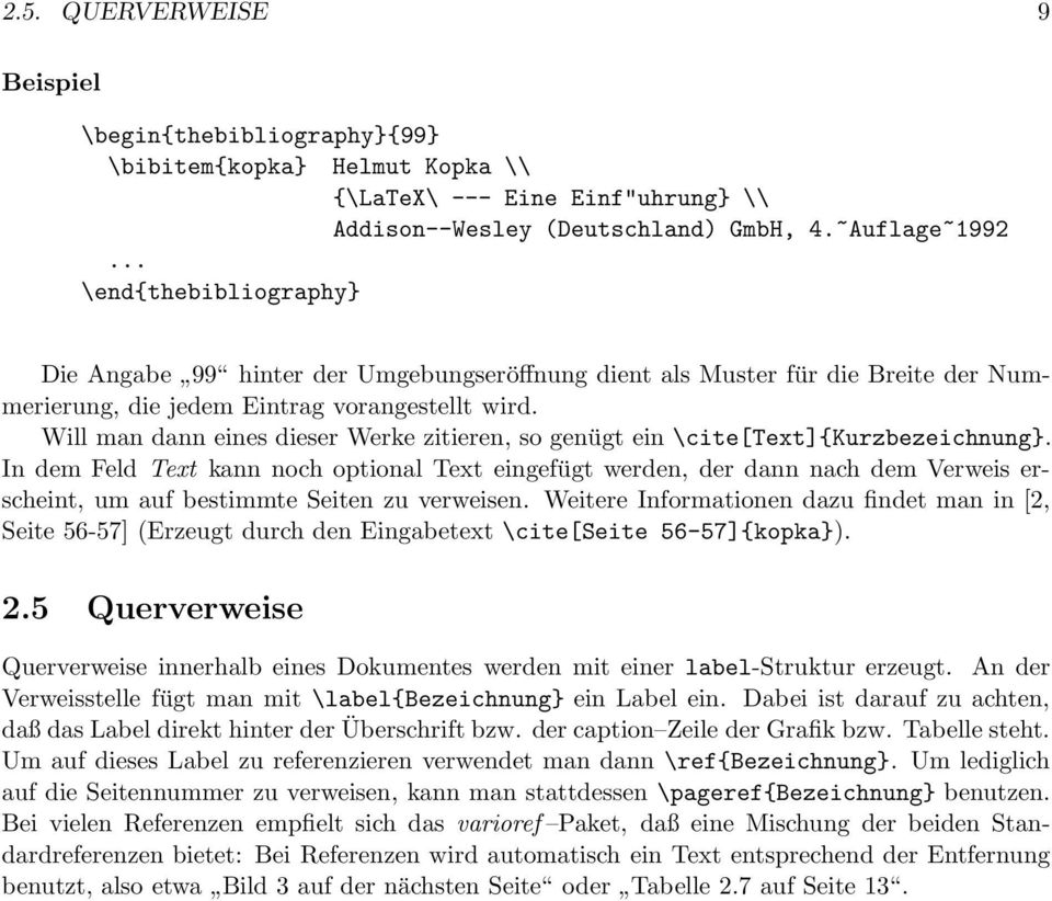 Will man dann eines dieser Werke zitieren, so genügt ein \cite[text]{kurzbezeichnung}.