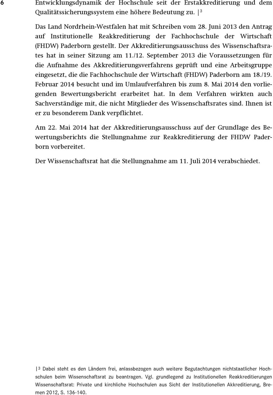 /12. September 2013 die Voraussetzungen für die Aufnahme des Akkreditierungsverfahrens geprüft und eine Arbeitsgruppe eingesetzt, die die Fachhochschule der Wirtschaft (FHDW) Paderborn am 18./19.